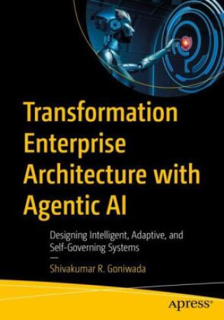 Könyv Transformation Enterprise Architecture with Agentic AI Shivakumar R. Goniwada