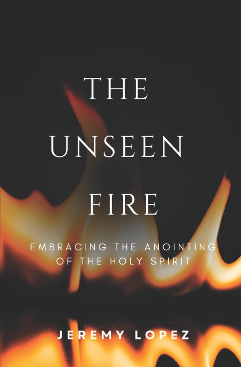 Книга The Unseen Fire Jeremy Lopez