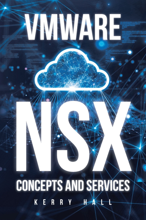 Könyv VMWARE NSX Concepts and Services Kerry Hall