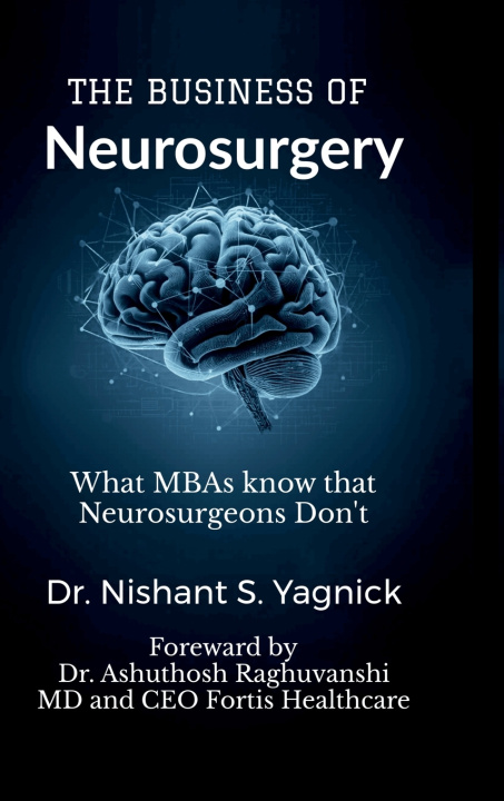 Книга The Business of Neurosurgery Dr. Nishant S. Yagnick