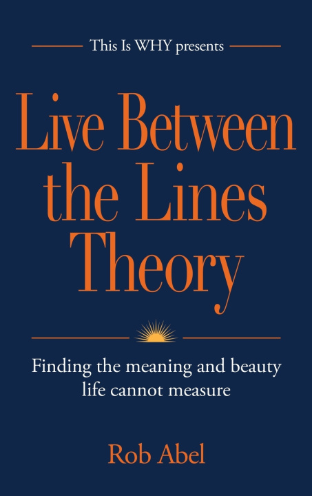 Книга Live Between the Lines Theory Rob Abel