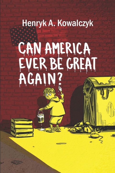 Libro Can America ever be great again? Henryk A. Kowalczyk