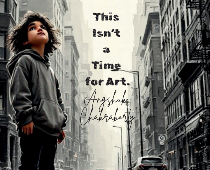 Könyv This Isn't a Time for Art. Angshuk Chakraborty