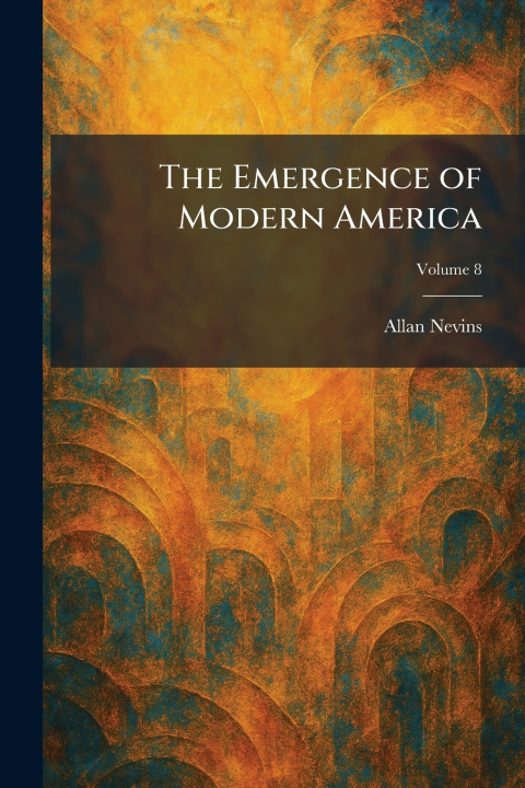 Livro The Emergence of Modern America Allan Nevins