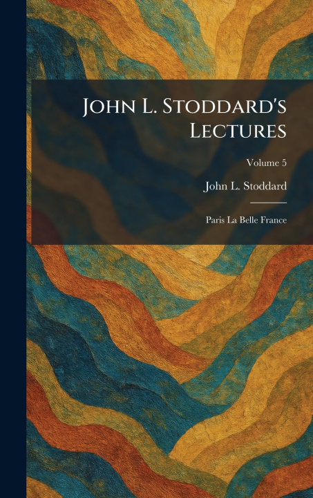 Книга John L. Stoddard's Lectures John L. Stoddard