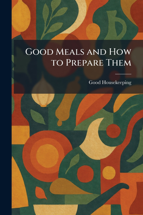 Buch Good Meals and How to Prepare Them Good Housekeeping
