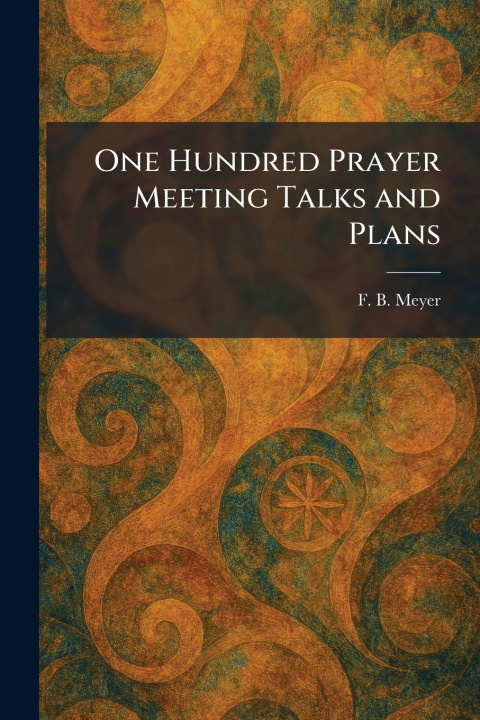 Libro One Hundred Prayer Meeting Talks and Plans F. B. Meyer