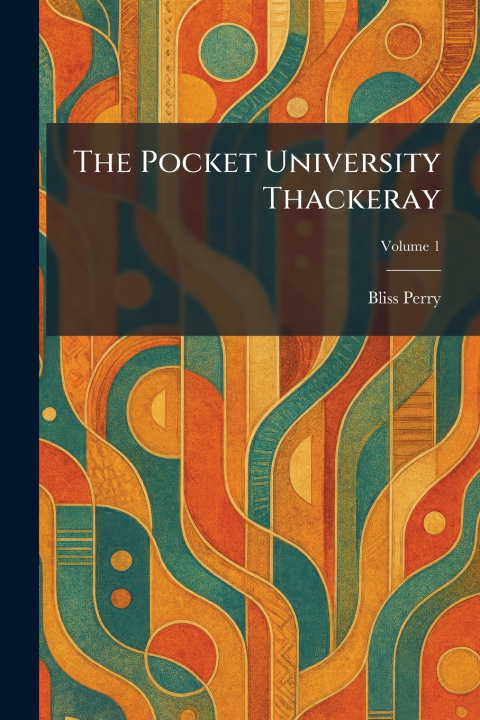 Carte The Pocket University Thackeray Bliss Perry