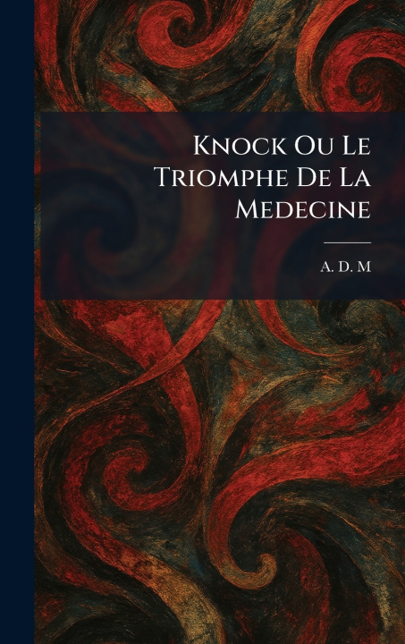 Książka Knock ou Le Triomphe De La Medecine A. D. M