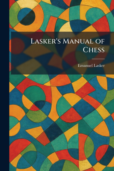 Knjiga Lasker's Manual of Chess Emanuel Lasker