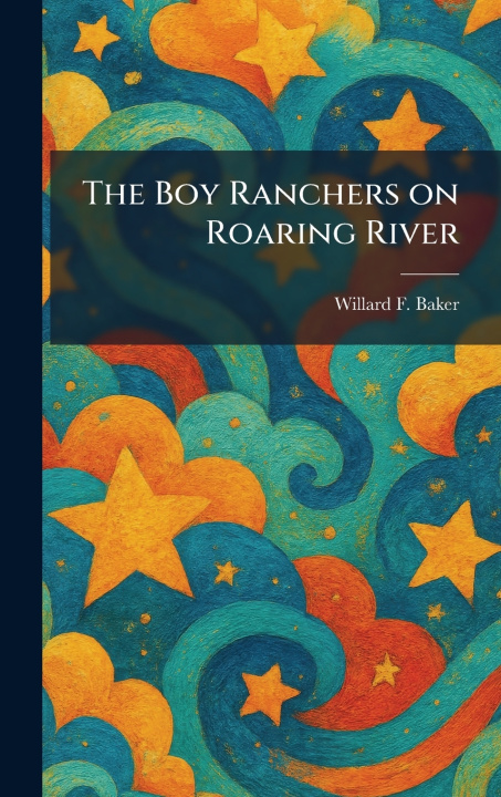 Carte The Boy Ranchers on Roaring River Willard F. Baker