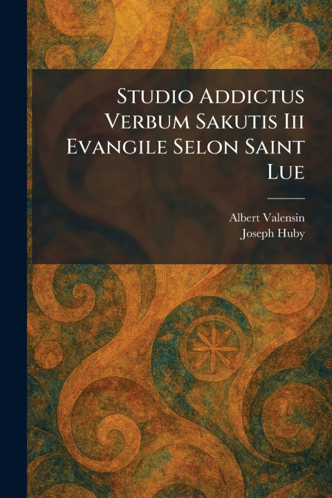 Könyv Studio Addictus Verbum Sakutis Iii Evangile Selon Saint Lue Albert Valensin