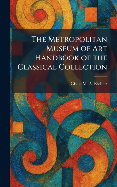 Buch The Metropolitan Museum of Art Handbook of the Classical Collection Gisela M. A. Richter