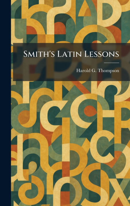 Könyv Smith's Latin Lessons Harold G. Thompson