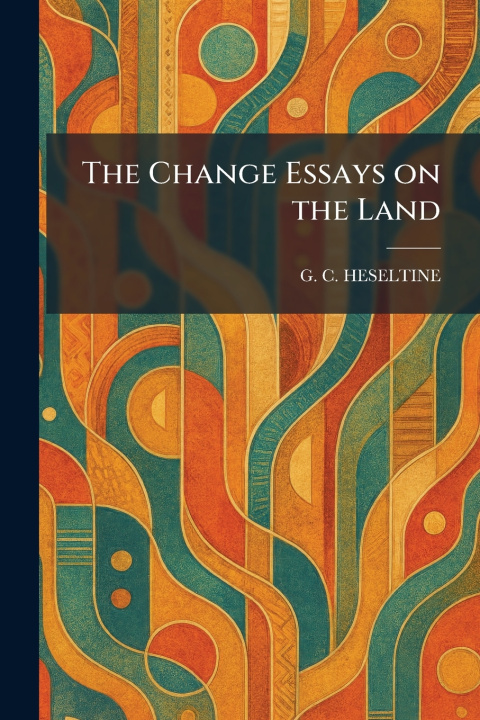 Buch The Change Essays on the Land G. C. HESELTINE