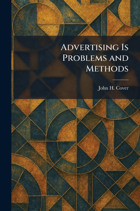 Buch Advertising Is Problems and Methods John H. Cover