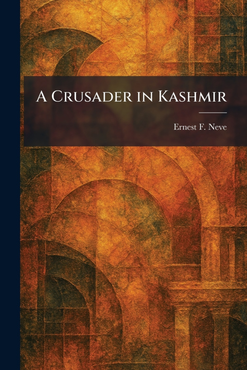 Buch A Crusader in Kashmir Ernest F. Neve