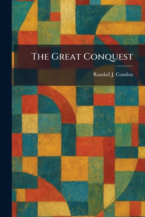 Книга The Great Conquest Randall J. Condon