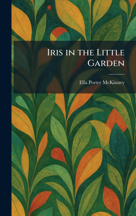 Kniha Iris in the Little Garden Ella Porter McKinney