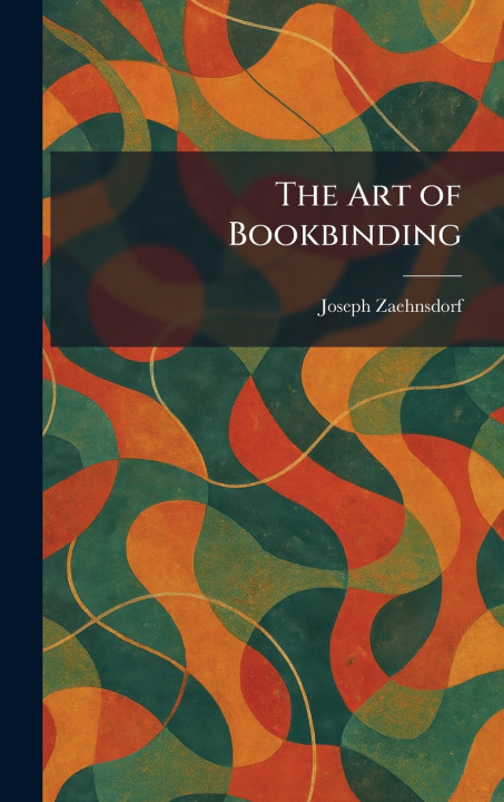 Książka The Art of Bookbinding Joseph Zaehnsdorf