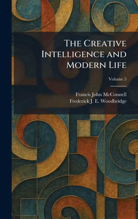Книга The Creative Intelligence and Modern Life Francis John McConnell