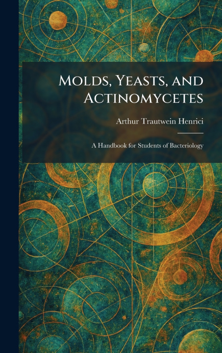 Kniha Molds, Yeasts, and Actinomycetes Arthur Trautwein Henrici