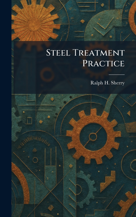 Buch Steel Treatment Practice Ralph H. Sherry