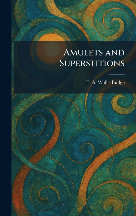 Книга Amulets and Superstitions E. A. Wallis Budge
