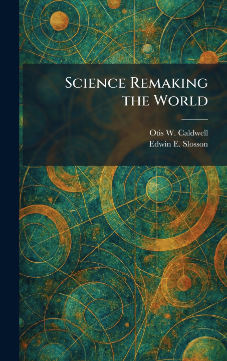 Könyv Science Remaking the World Otis W. Caldwell