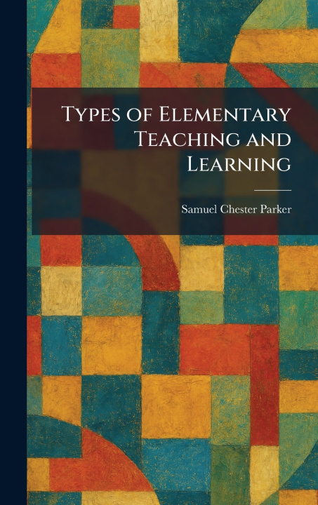 Buch Types of Elementary Teaching and Learning Samuel Chester Parker