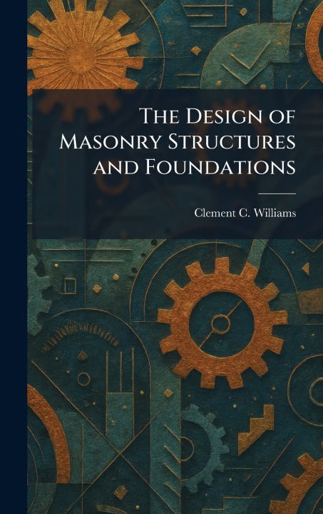 Carte The Design of Masonry Structures and Foundations Clement C. Williams