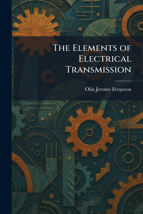 Könyv The Elements of Electrical Transmission Olin Jerome Ferguson