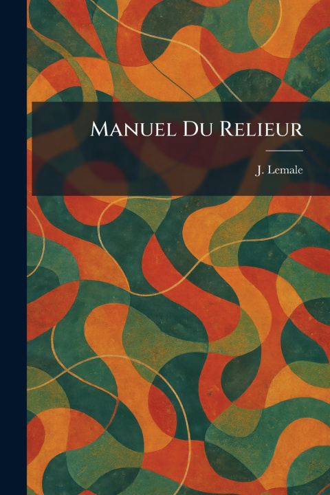Könyv Manuel Du Relieur J. Lemale