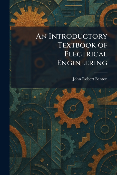 Carte An Introductory Textbook of Electrical Engineering John Robert Benton