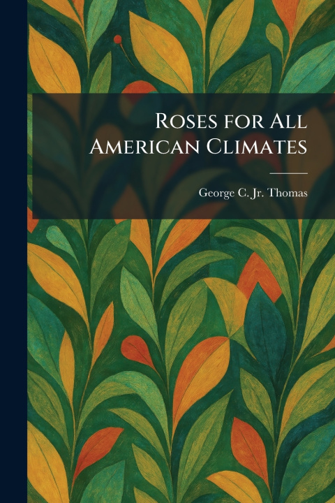 Carte Roses for All American Climates George C. Jr. Thomas