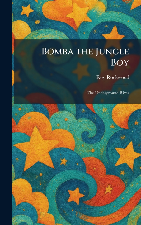 Kniha Bomba the Jungle Boy Roy Rockwood