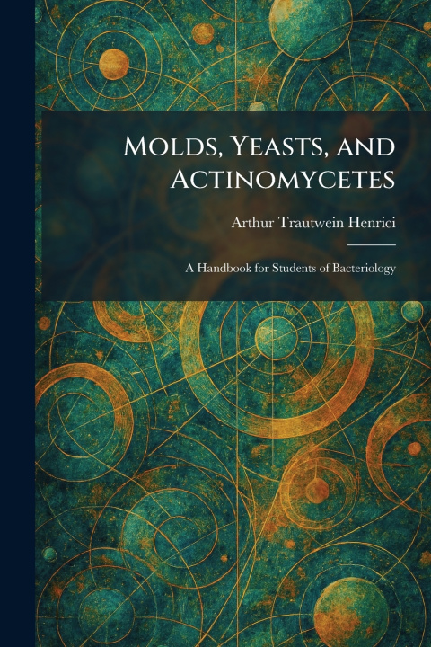 Carte Molds, Yeasts, and Actinomycetes Arthur Trautwein Henrici