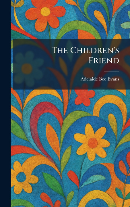 Knjiga The Children's Friend Adelaide Bee Evans