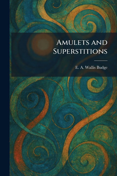 Carte Amulets and Superstitions E. A. Wallis Budge