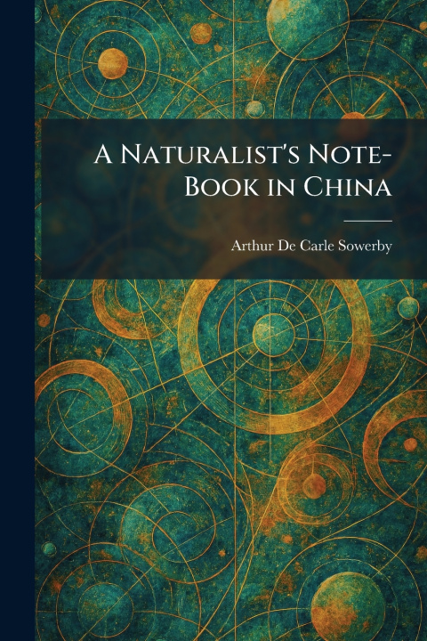 Boek A Naturalist's Note-Book in China Arthur De Carle Sowerby