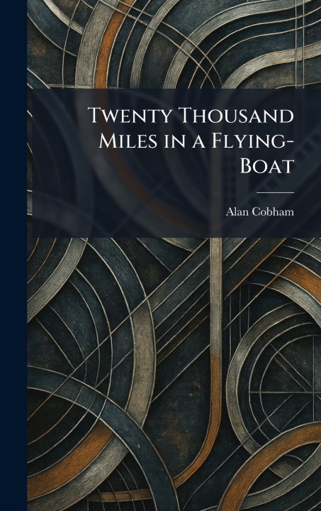Kniha Twenty Thousand Miles in a Flying-Boat Alan Cobham