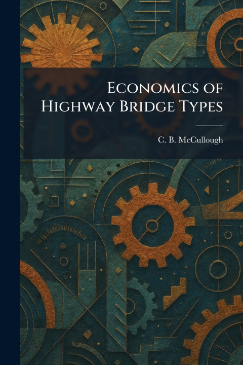 Knjiga Economics of Highway Bridge Types C. B. McCullough