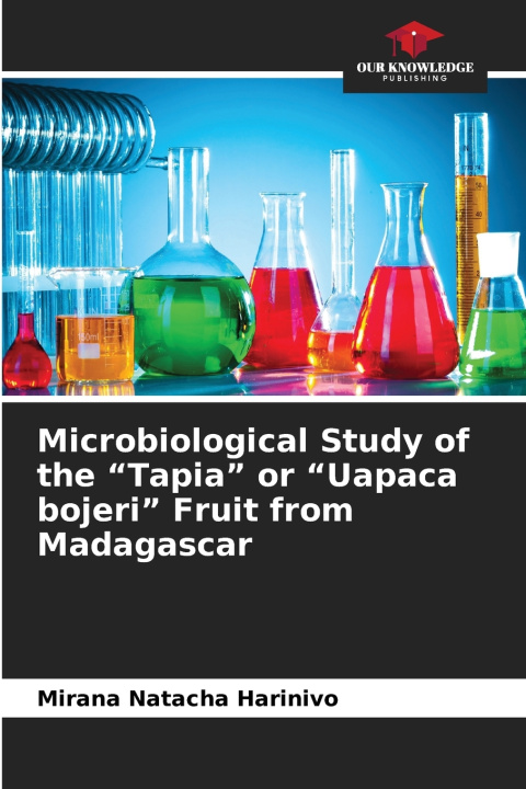 Könyv Microbiological Study of the "Tapia" or "Uapaca bojeri" Fruit from Madagascar Mirana Natacha Harinivo