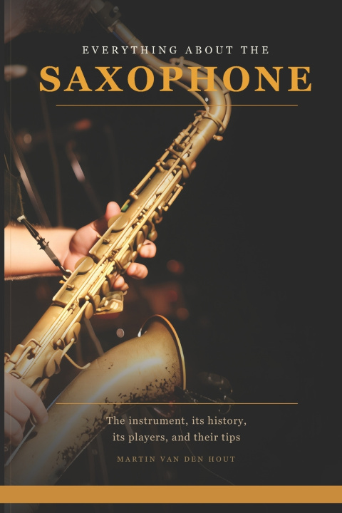Könyv Everything About the Saxophone Martin van den Hout