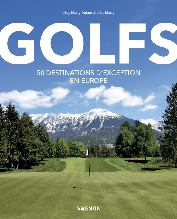 Kniha Golfs - 50 destinations d'exception en Europe Josy Marty-dufaut