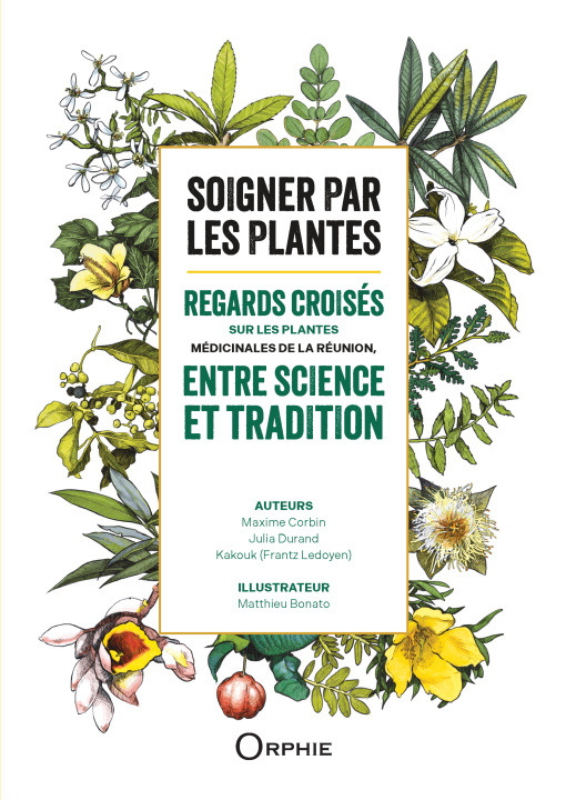 Buch SOIGNER PAR LES PLANTES : REGARDS CROISES SUR LES PLANTES MEDICINALES DE LA REUNION, ENTRE SCIENCE E MAXIME CORBIN