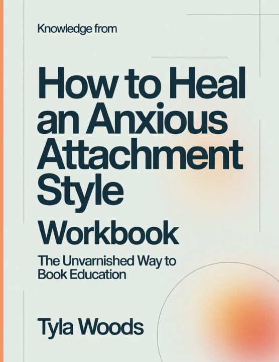 Książka Knowledge From How To Heal An Anxious attachment Style Tyla Woods