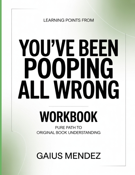 Книга Learning Points From You've Been Pooping All Wrong Gaius Mendez