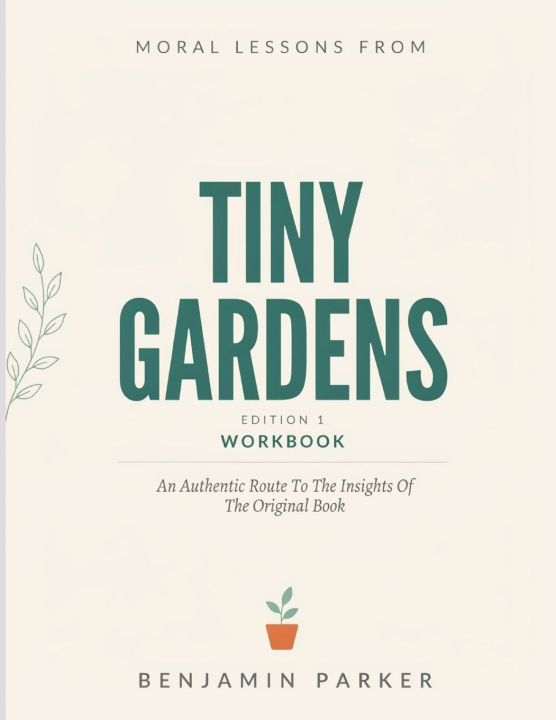 Книга Moral Lessons From Tiny Gardens Edition 1 Benjamin Parker