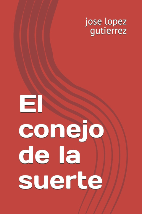 Könyv El conejo de la suerte jose antonio lopez gutierrez